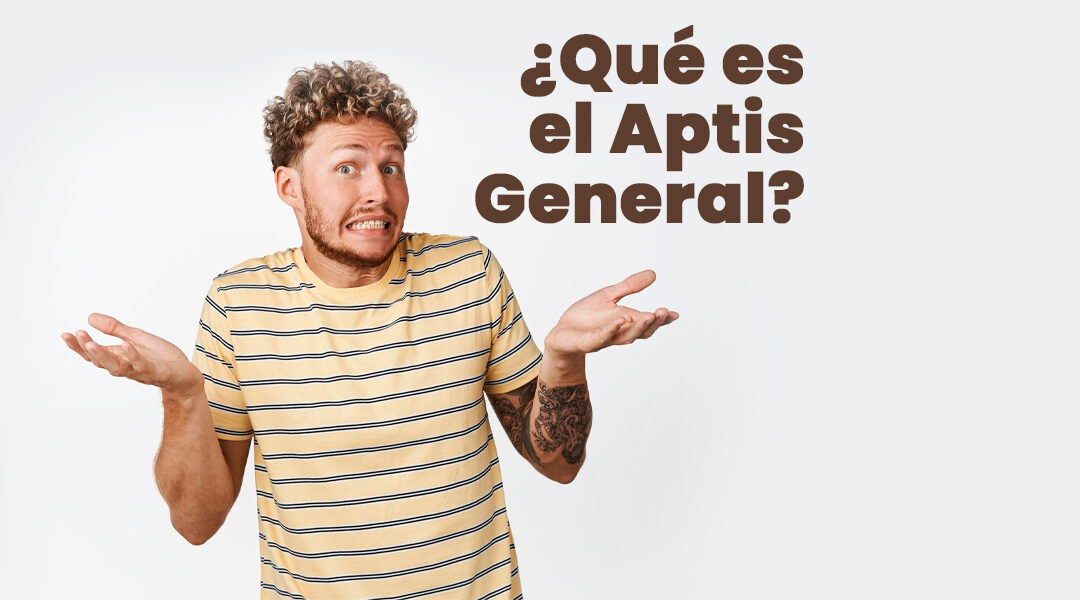 ¿Qué es Aptis General?