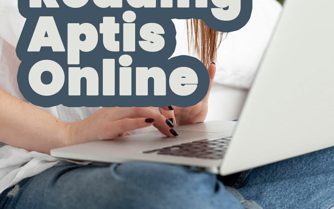 Reading Aptis: Dominando la sección de lectura en el examen del curso de Aptis online
